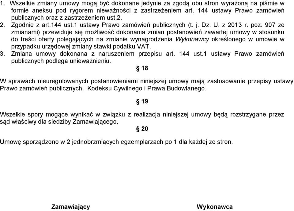 907 ze zmianami) przewiduje się możliwość dokonania zmian postanowień zawartej umowy w stosunku do treści oferty polegających na zmianie wynagrodzenia Wykonawcy określonego w umowie w przypadku