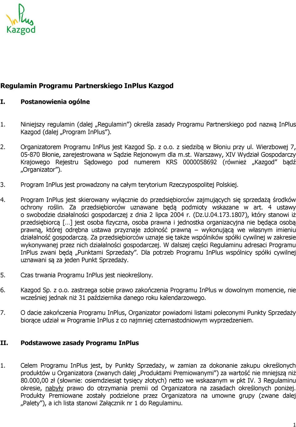3. Program InPlus jest prowadzony na całym terytorium Rzeczypospolitej Polskiej. 4. Program InPlus jest skierowany wyłącznie do przedsiębiorców zajmujących się sprzedażą środków ochrony roślin.