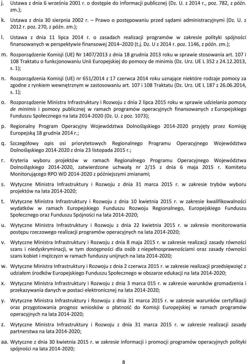o zasadach realizacji programów w zakresie polityki spójności finansowanych w perspektywie finansowej 2014 2020 (t.j. Dz. U z 2014 r. poz. 1146, z późn. zm.); m.
