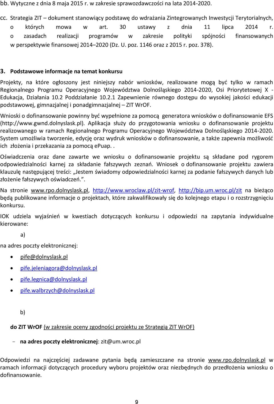 o zasadach realizacji programów w zakresie polityki spójności finansowanych w perspektywie finansowej 2014 2020 (Dz. U. poz. 1146 oraz z 2015 r. poz. 37
