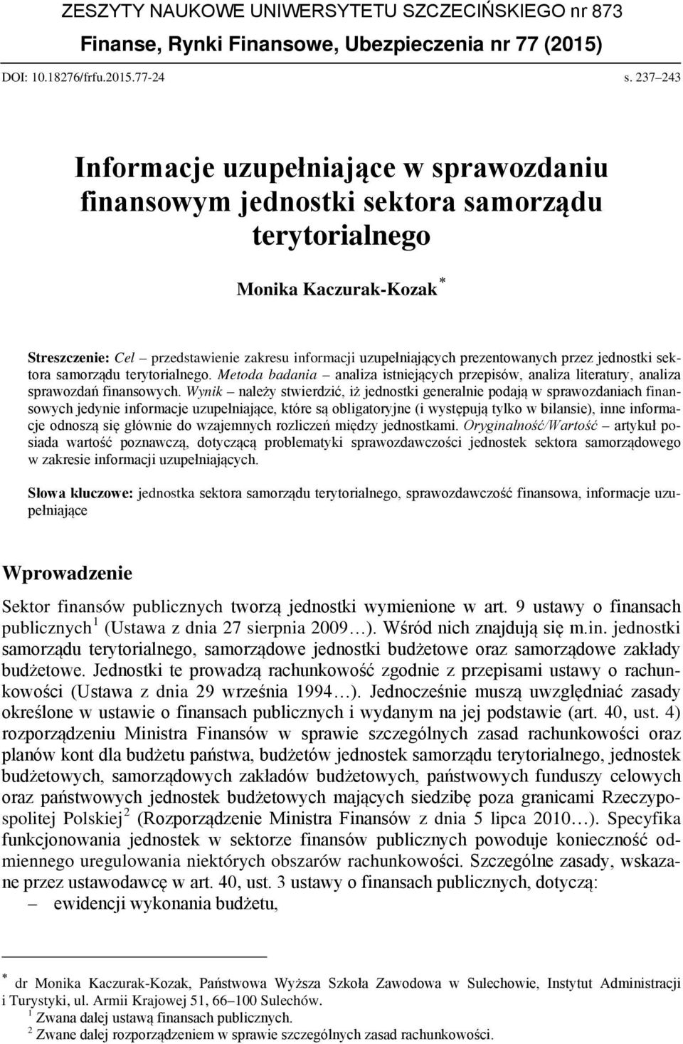 prezentowanych przez jednostki sektora samorządu terytorialnego. Metoda badania analiza istniejących przepisów, analiza literatury, analiza sprawozdań finansowych.