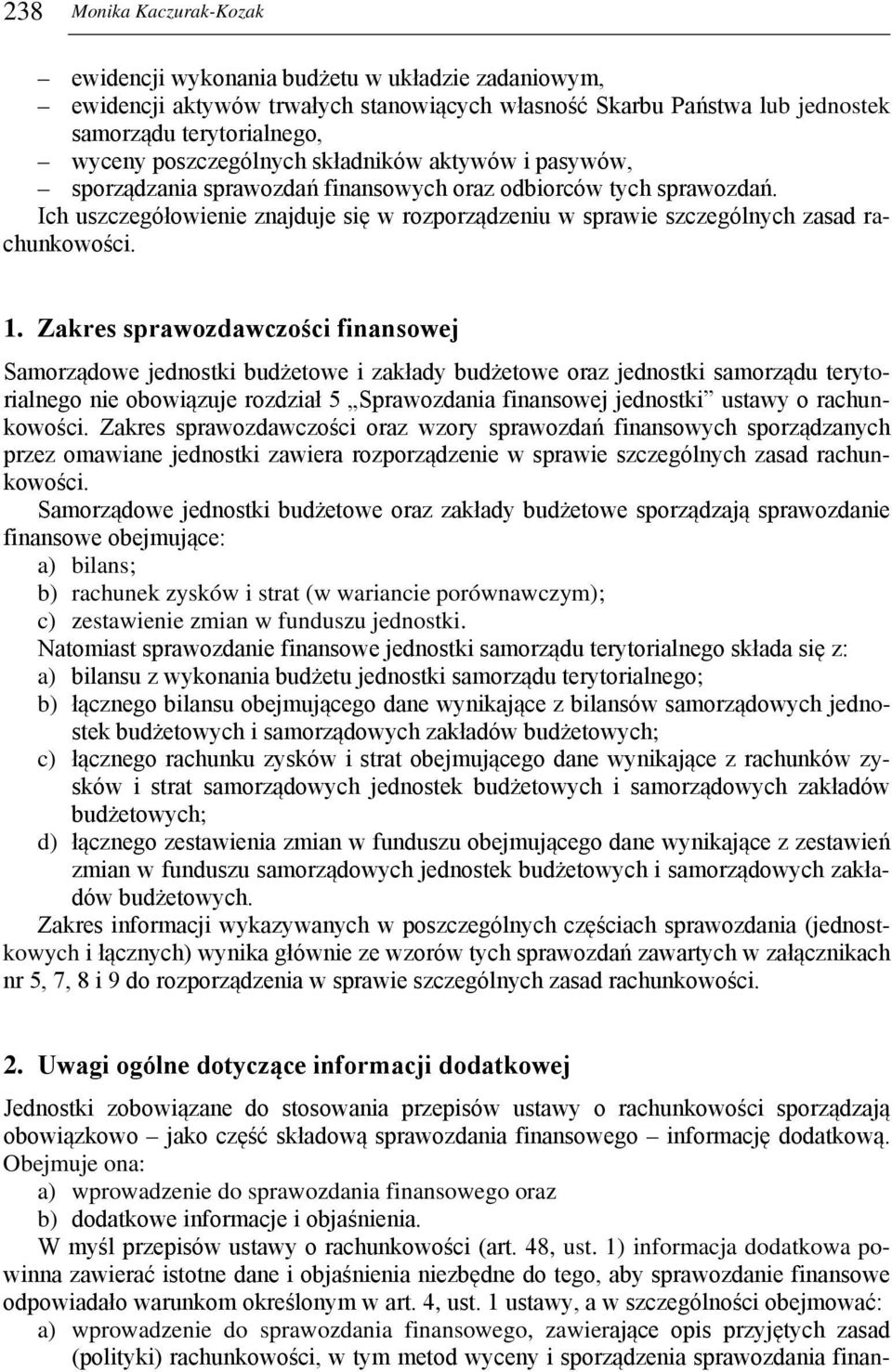 Ich uszczegółowienie znajduje się w rozporządzeniu w sprawie szczególnych zasad rachunkowości. 1.