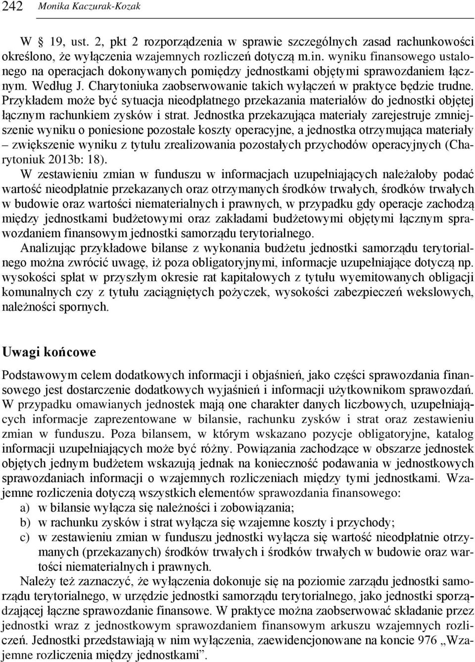 Przykładem może być sytuacja nieodpłatnego przekazania materiałów do jednostki objętej łącznym rachunkiem zysków i strat.