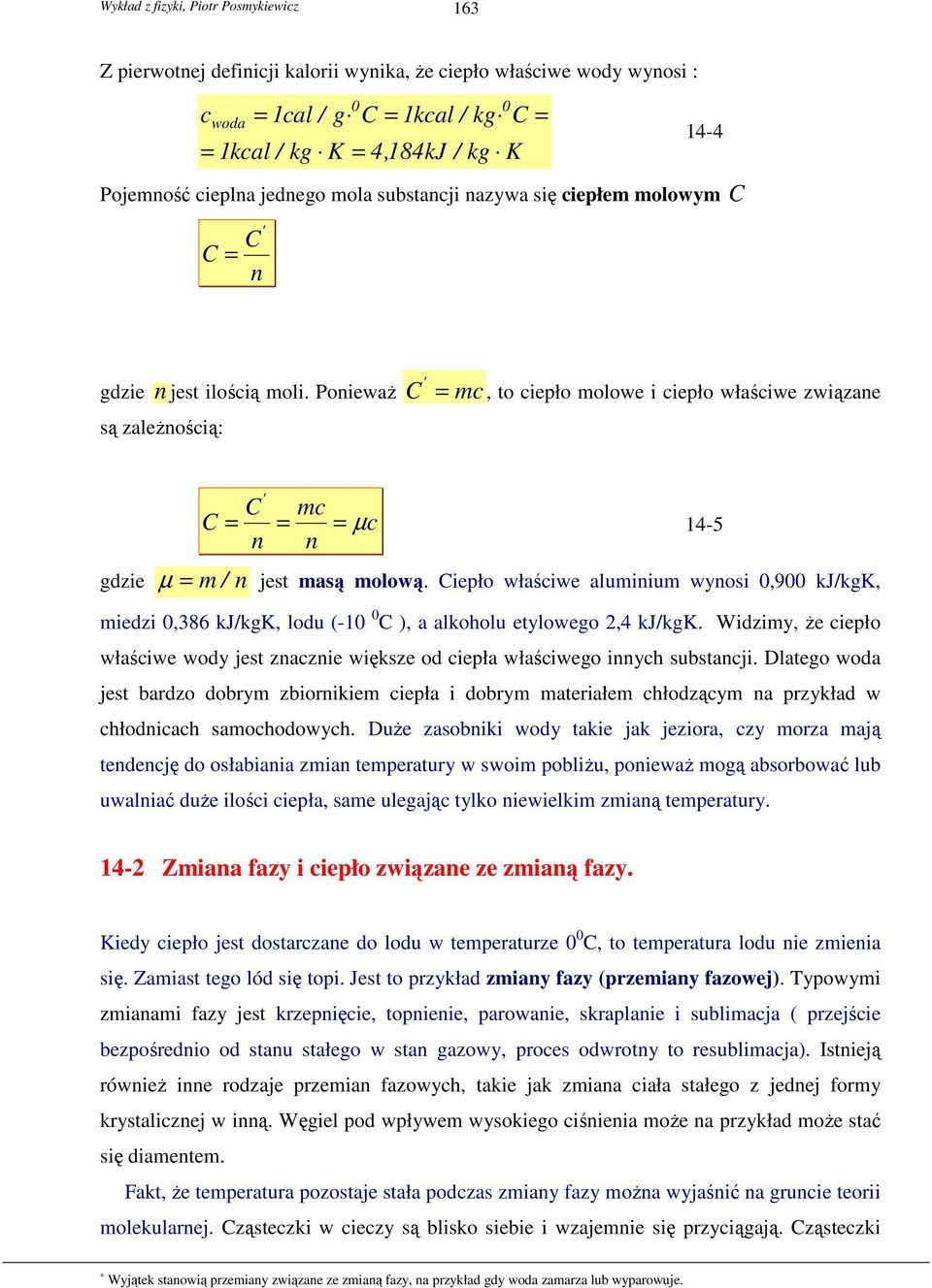 PoniewaŜ są zaleŝnością: C ' = mc, to ciepło molowe i ciepło właściwe związane gdzie C = m / n ' C n mc = n = µ c = 14-5 µ jest masą molową.