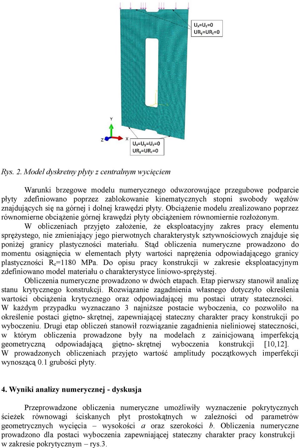 znajdujących się na górnej i dolnej krawędzi płyty. Obciążenie modelu zrealizowano poprzez równomierne obciążenie górnej krawędzi płyty obciążeniem równomiernie rozłożonym.