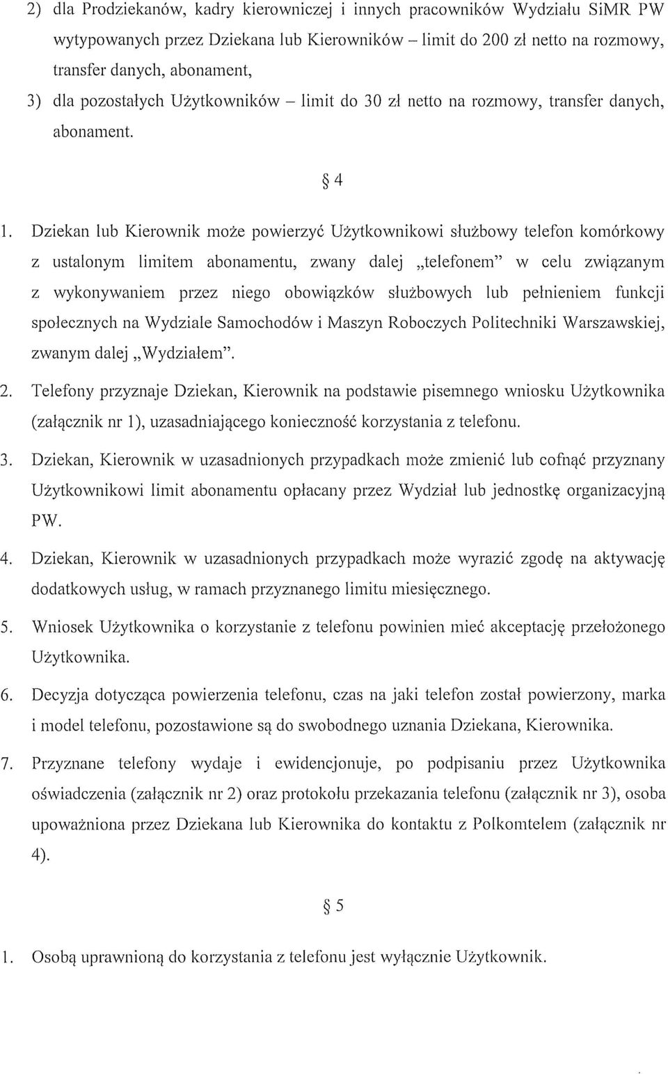 e powierzyo UZytkownikowi sluzbowy telefon komorkowy z ustalonym limitem abonamentu, zwany dalej telefonem" w celu zwiazanym z wykonywaniem przez niego obowiazkow sluzbowych lub pelnieniem funkcji