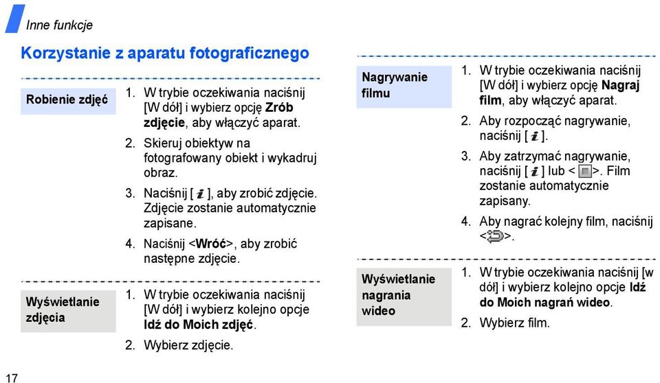 W trybie oczekiwania naciśnij [W dół] i wybierz kolejno opcje Idź do Moich zdjęć. 2. Wybierz zdjęcie. Nagrywanie filmu Wyświetlanie nagrania wideo 1.