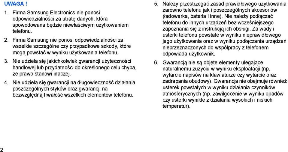 Nie udziela się jakichkolwiek gwarancji użyteczności handlowej lub przydatności do określonego celu chyba, że prawo stanowi inaczej. 4.