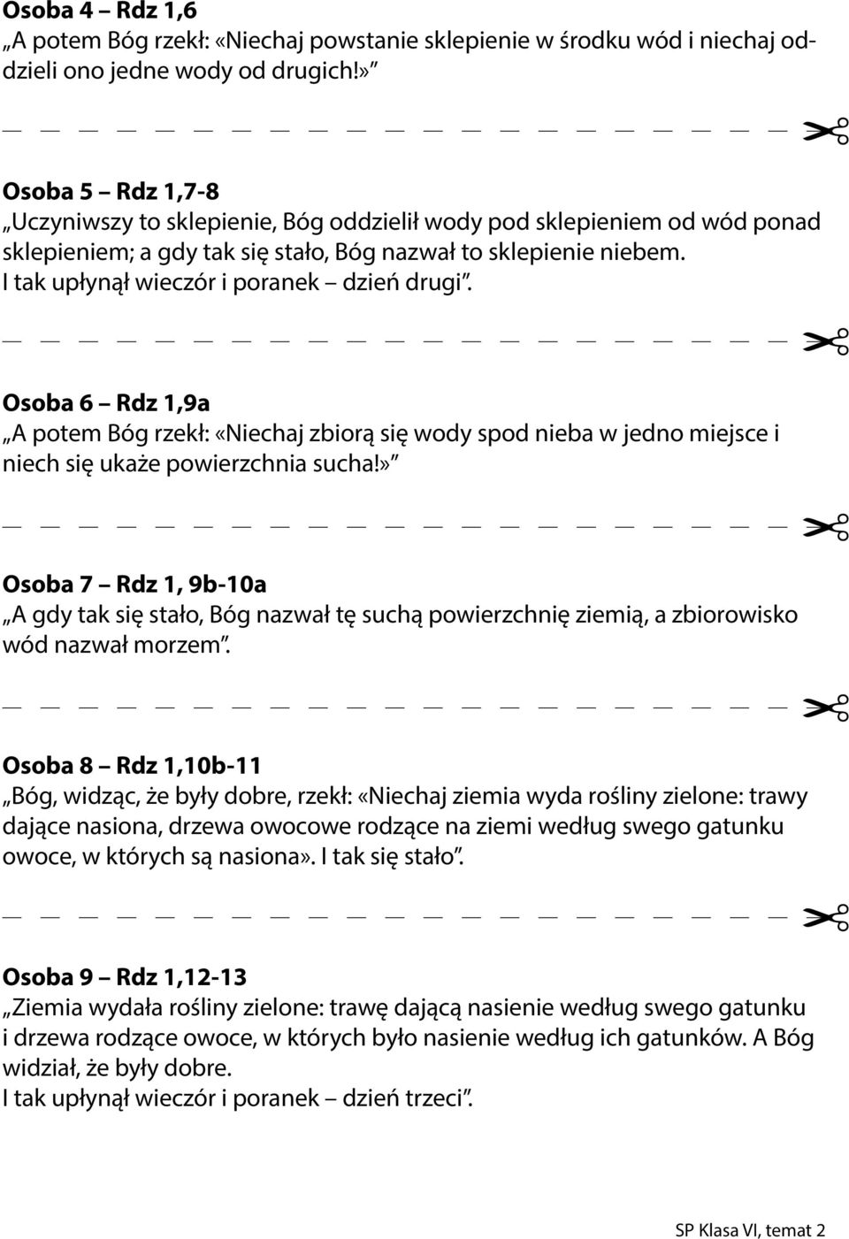 I tak upłynął wieczór i poranek dzień drugi. Osoba 6 Rdz 1,9a A potem Bóg rzekł: «Niechaj zbiorą się wody spod nieba w jedno miejsce i niech się ukaże powierzchnia sucha!