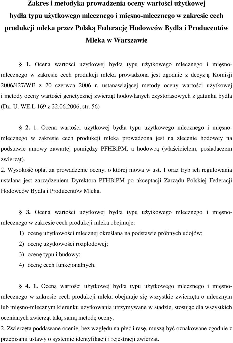 ustanawiającej metody oceny wartości użytkowej i metody oceny wartości genetycznej zwierząt hodowlanych czystorasowych z gatunku bydła (Dz. U. WE L 16