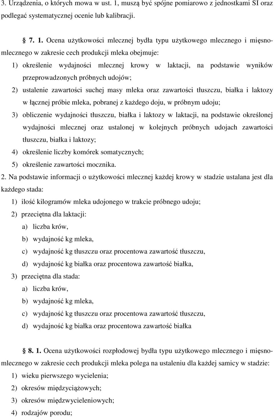 Ocena użytkowości mlecznej bydła typu użytkowego mlecznego i mięsnomlecznego w zakresie cech produkcji mleka obejmuje: 1) określenie wydajności mlecznej krowy w laktacji, na podstawie wyników