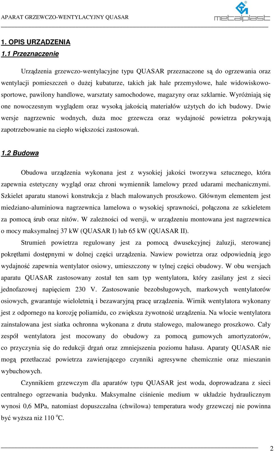 pawilony handlowe, warsztaty samochodowe, magazyny oraz szklarnie. WyróŜniają się one nowoczesnym wyglądem oraz wysoką jakością materiałów uŝytych do ich budowy.