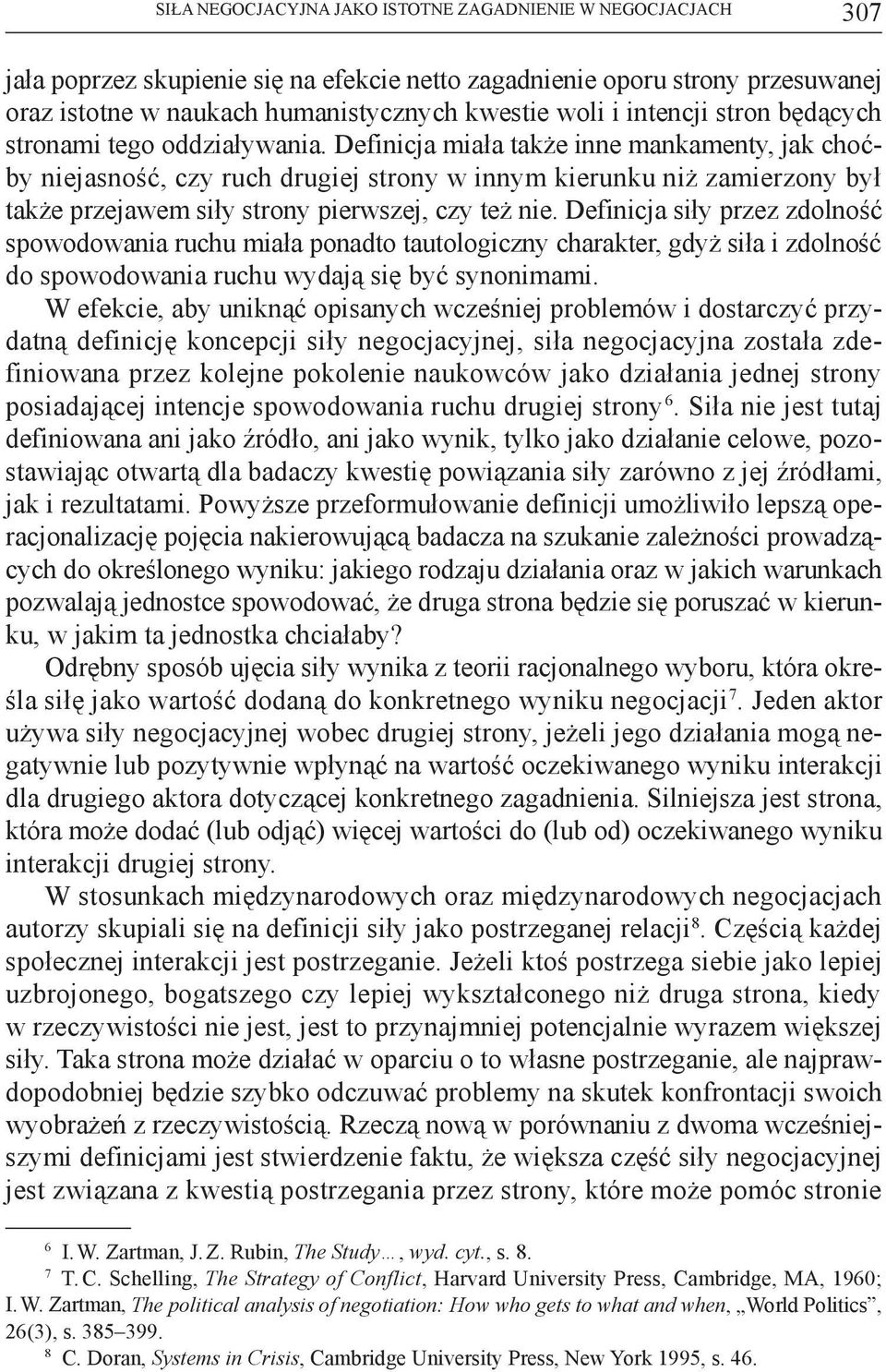 Definicja miała także inne mankamenty, jak choćby niejasność, czy ruch drugiej strony w innym kierunku niż zamierzony był także przejawem siły strony pierwszej, czy też nie.