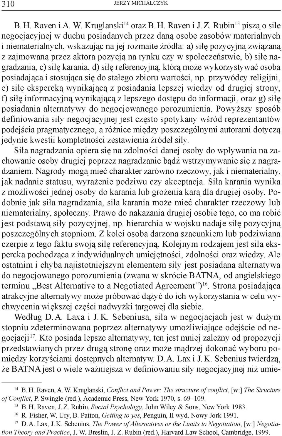 pozycją na rynku czy w społeczeństwie, b) siłę nagradzania, c) siłę karania, d) siłę referencyjną, którą może wykorzystywać osoba posiadająca i stosująca się do stałego zbioru wartości, np.