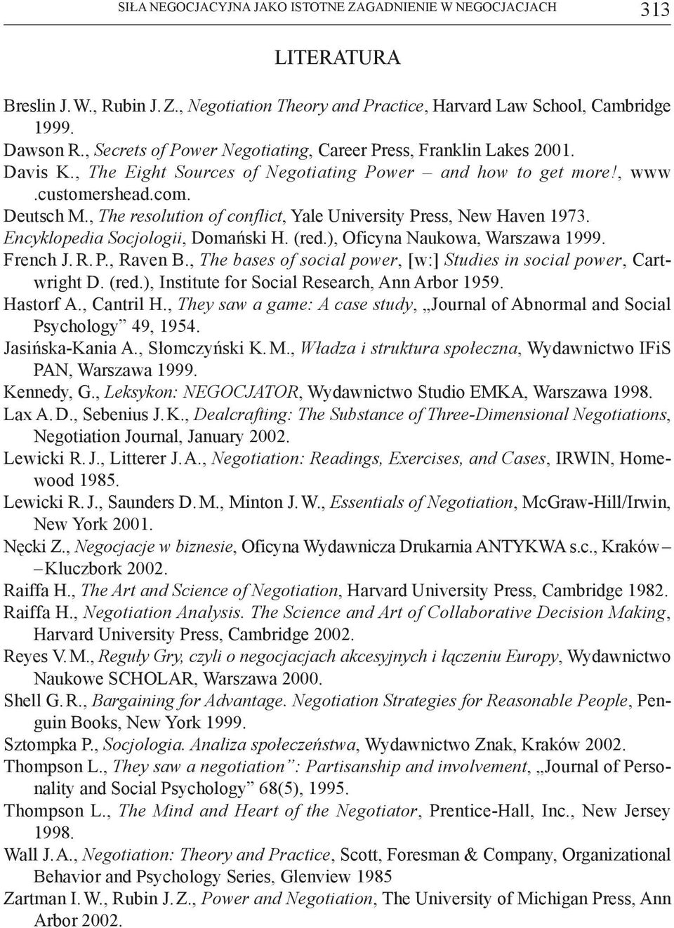 , The resolution of conflict, Yale University Press, New Haven 1973. Encyklopedia Socjologii, Domański H. (red.), Oficyna Naukowa, Warszawa 1999. French J. R. P., Raven B.