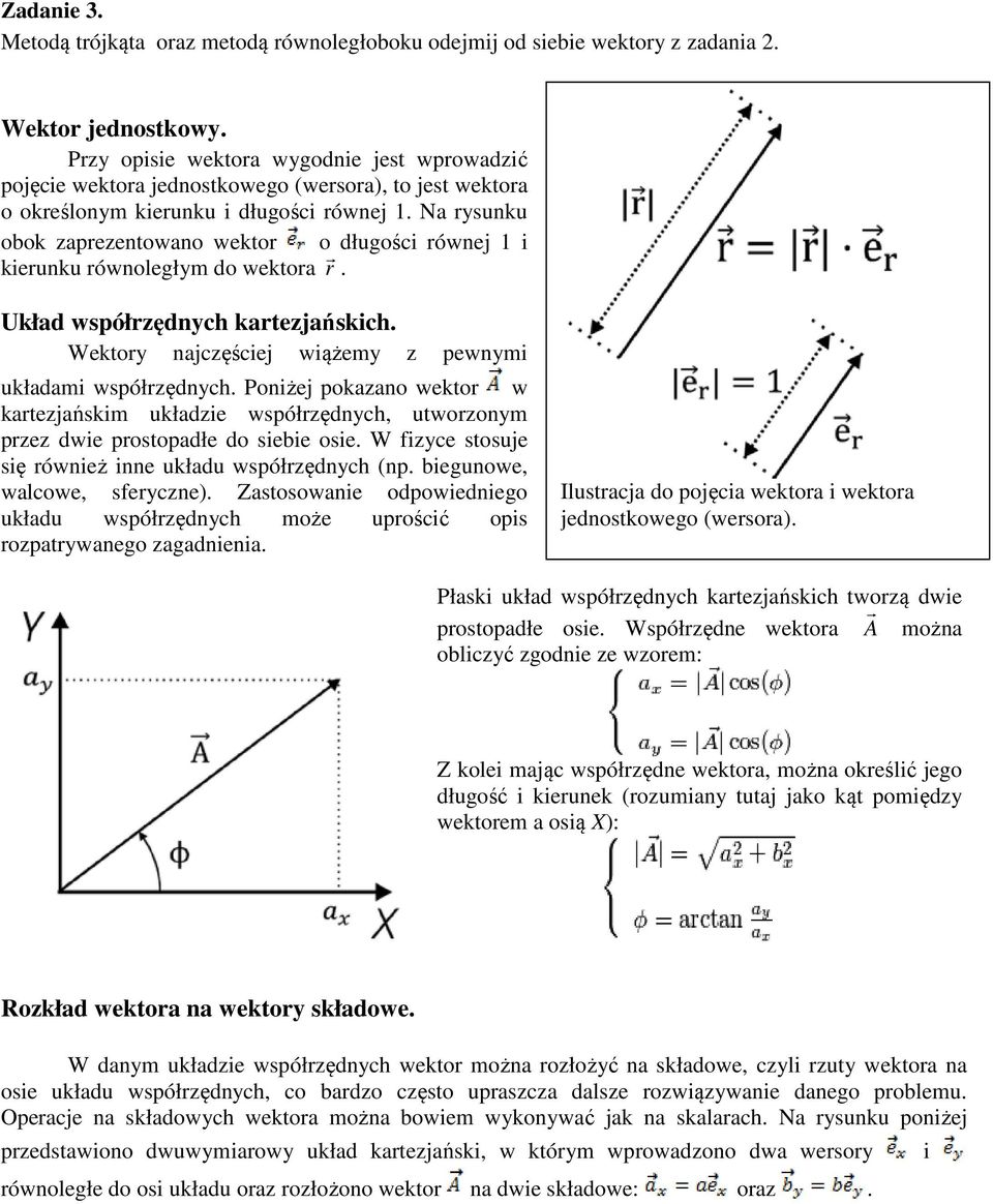 Na rsunku obok zaprezentowano wektor o długości równej 1 i kierunku równoległm do wektora r. Układ współrzędnch kartezjańskich. Wektor najczęściej wiążem z pewnmi układami współrzędnch.