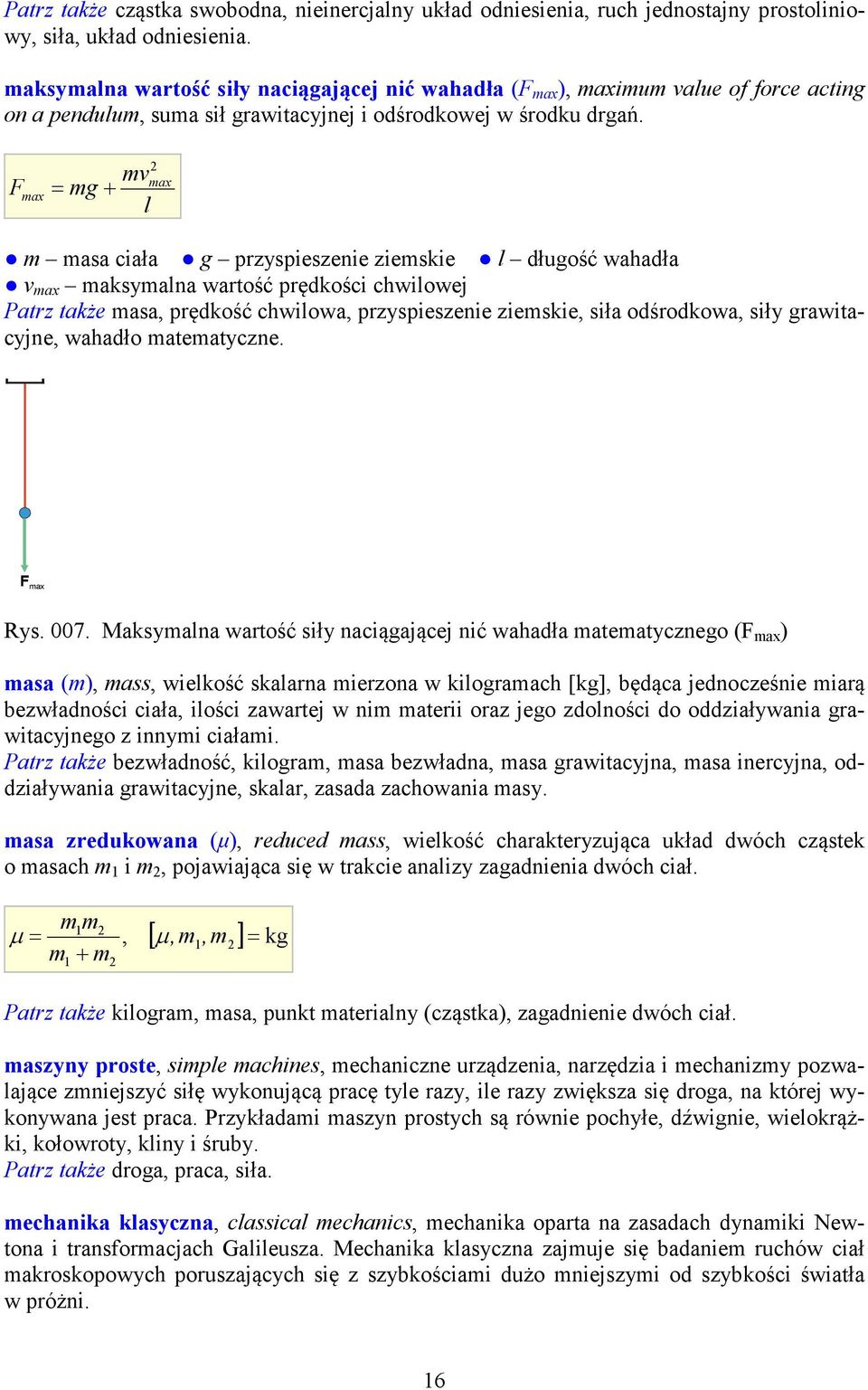 F max mv mg + l max m masa ciała g pzyspieszenie ziemsie l długość wahadła v max masymalna watość pędości chwilowej Patz taże masa, pędość chwilowa, pzyspieszenie ziemsie, siła odśodowa, siły