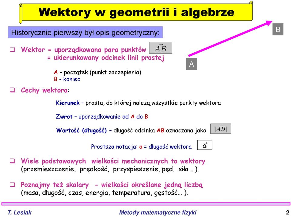długość odcinka AB oznaczana jako Prostsza notacja: a = długość wektora Wiele podstawowych wielkości mechanicznych to wektory (przemieszczenie, prędkość,