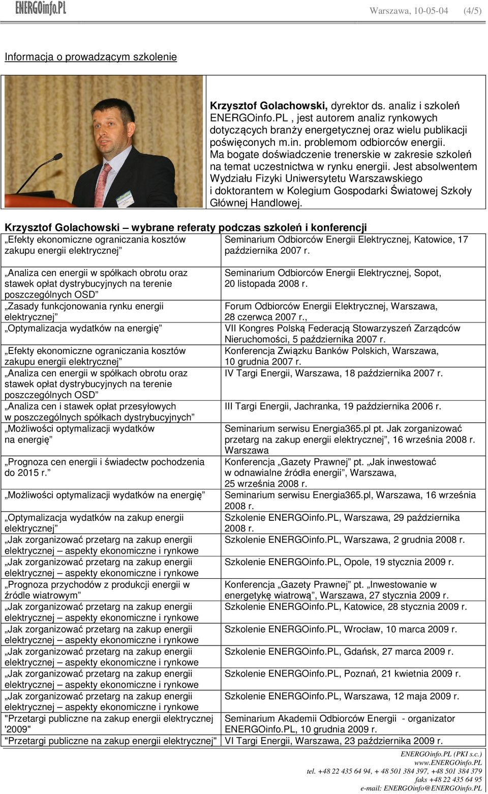Ma bogate doświadczenie trenerskie w zakresie szkoleń na temat uczestnictwa w rynku energii.