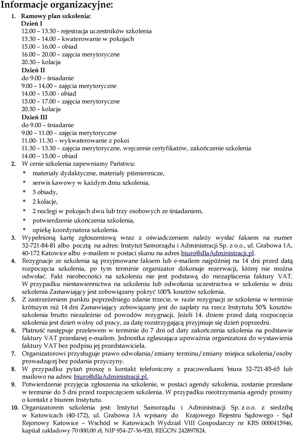 00-11.30 wykwaterowanie z pokoi 11.30 13.30 zajęcia merytoryczne, wręczenie certyfikatów, zakończenie szkolenia 14.00 15.00 obiad 2.