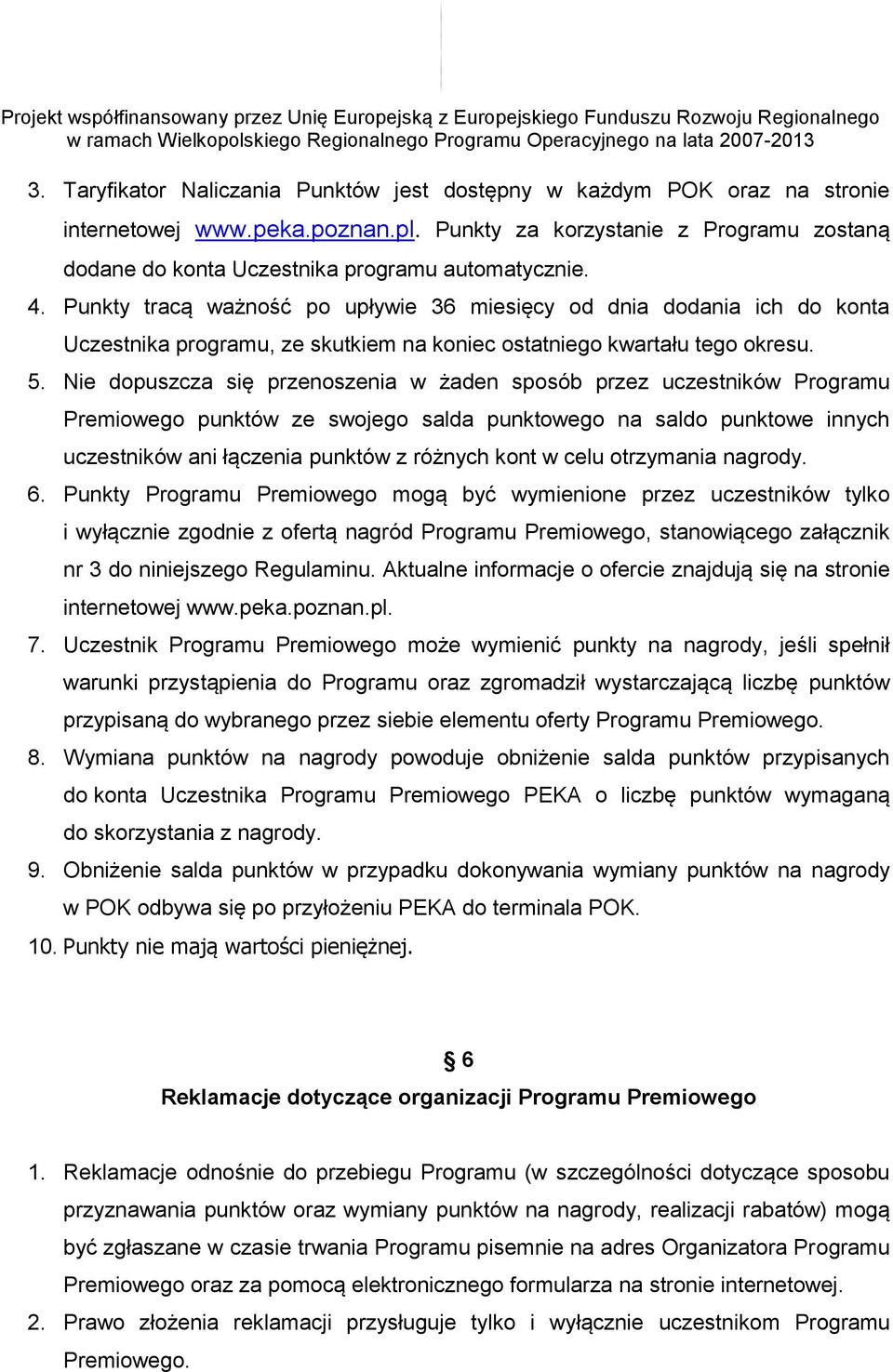 Punkty tracą ważność po upływie 36 miesięcy od dnia dodania ich do konta Uczestnika programu, ze skutkiem na koniec ostatniego kwartału tego okresu. 5.