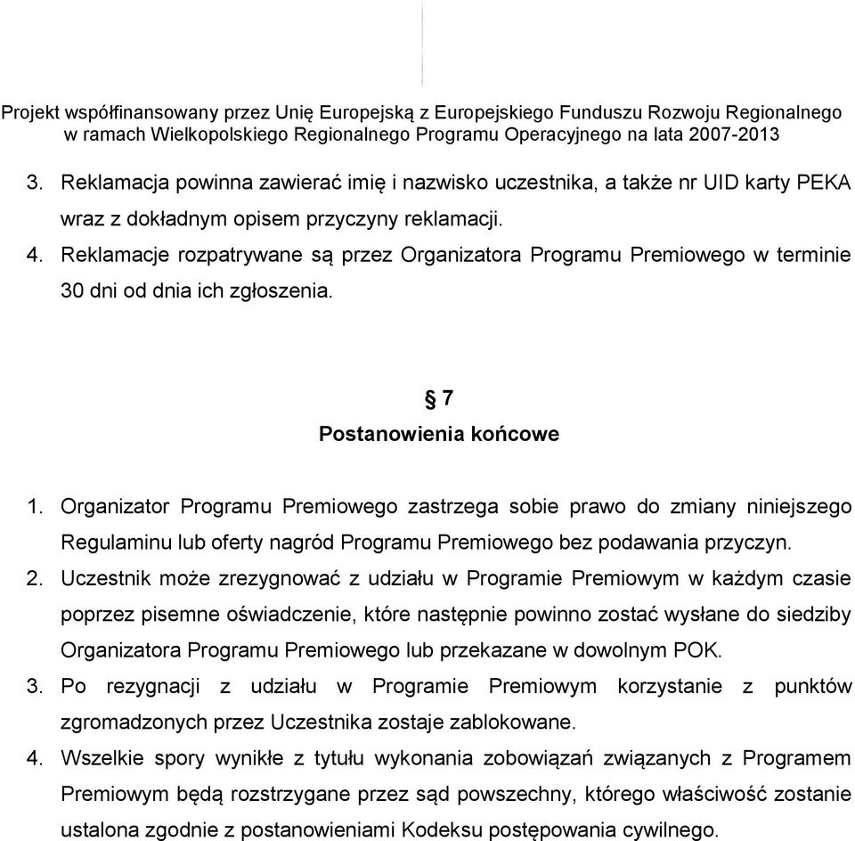 Organizator Programu Premiowego zastrzega sobie prawo do zmiany niniejszego Regulaminu lub oferty nagród Programu Premiowego bez podawania przyczyn. 2.