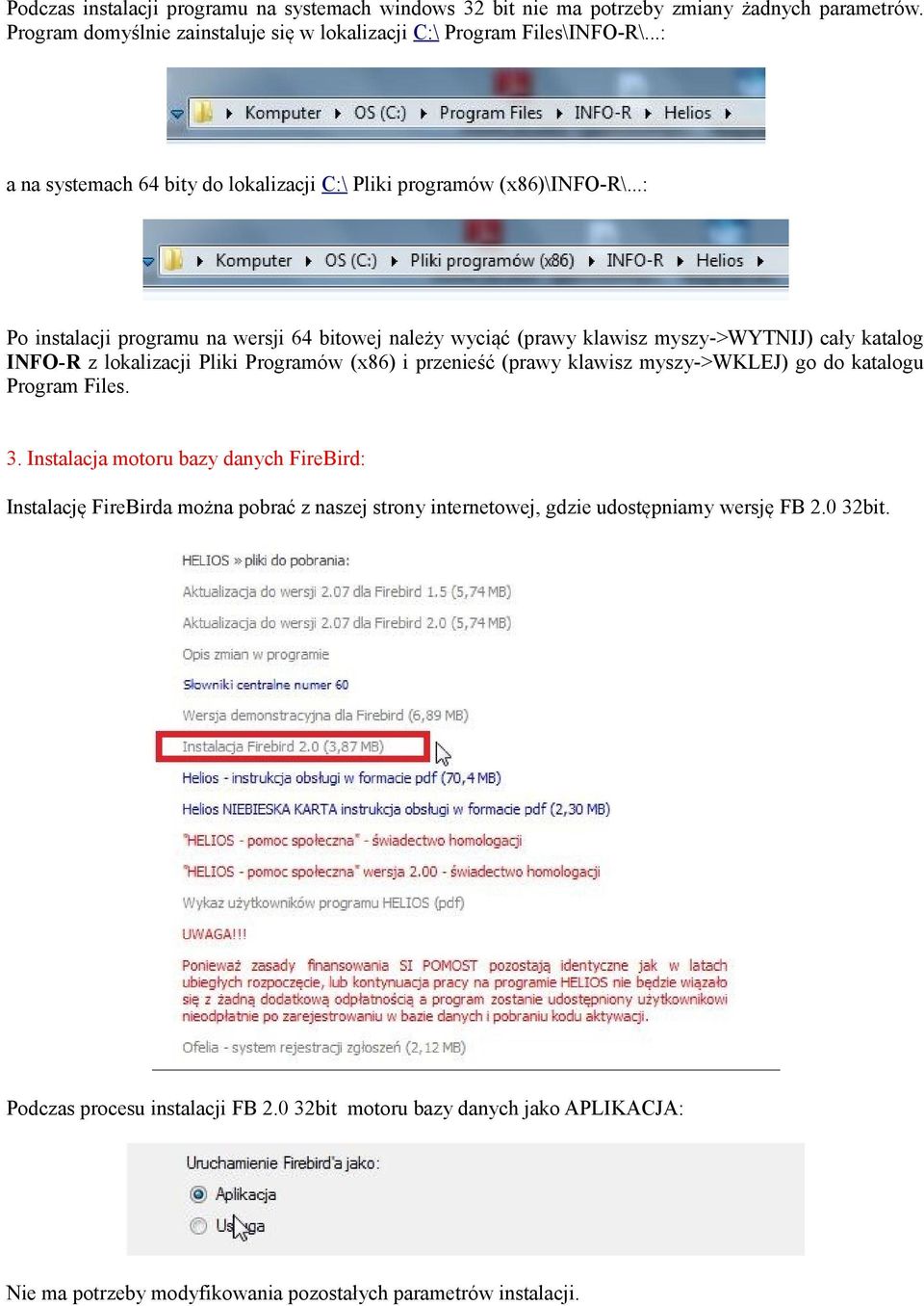 ..: Po instalacji programu na wersji 64 bitowej należy wyciąć (prawy klawisz myszy->wytnij) cały katalog INFO-R z lokalizacji Pliki Programów (x86) i przenieść (prawy klawisz myszy->wklej)