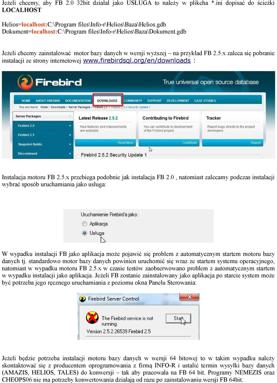 x zaleca się pobranie instalacji ze strony internetowej www.firebirdsql.org/en/downloads : Instalacja motoru FB 2.5.x przebiega podobnie jak instalacja FB 2.