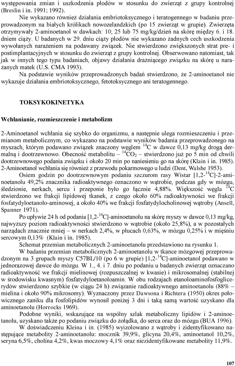 Zwierzęta otrzymywały 2-aminoetanol w dawkach: 10; 25 lub 75 mg/kg/dzień na skórę między 6. i 18. dniem ciąży. U badanych w 29.