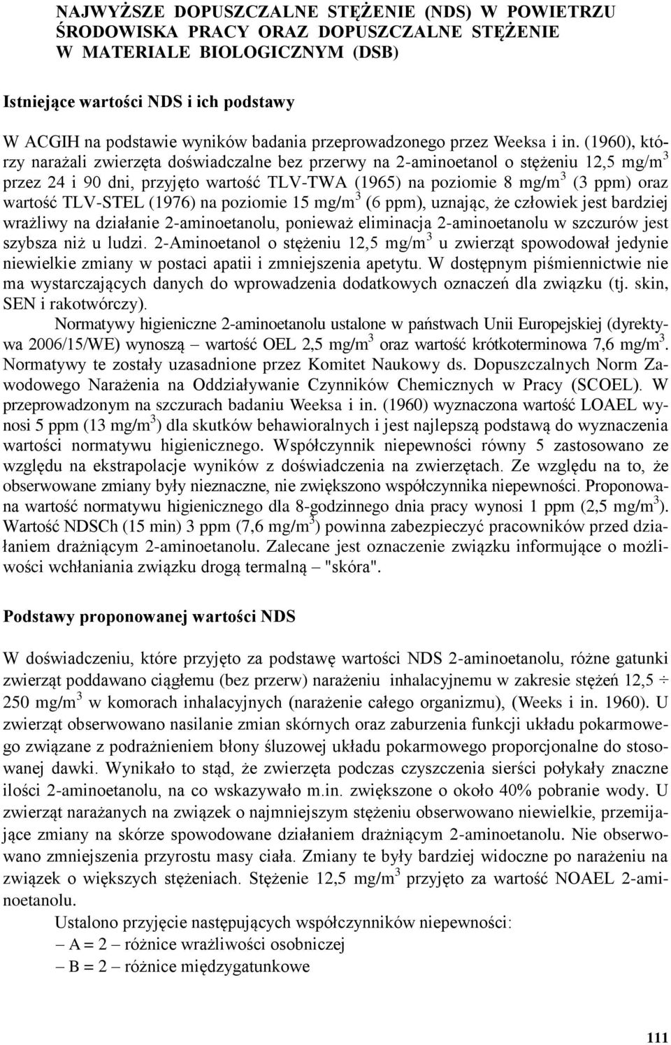 (1960), którzy narażali zwierzęta doświadczalne bez na 2-aminoetanol o stężeniu 12,5 mg/m 3 przez 24 i 90 dni, przyjęto wartość TLV-TWA (1965) na poziomie 8 mg/m 3 (3 ppm) oraz wartość TLV-STEL