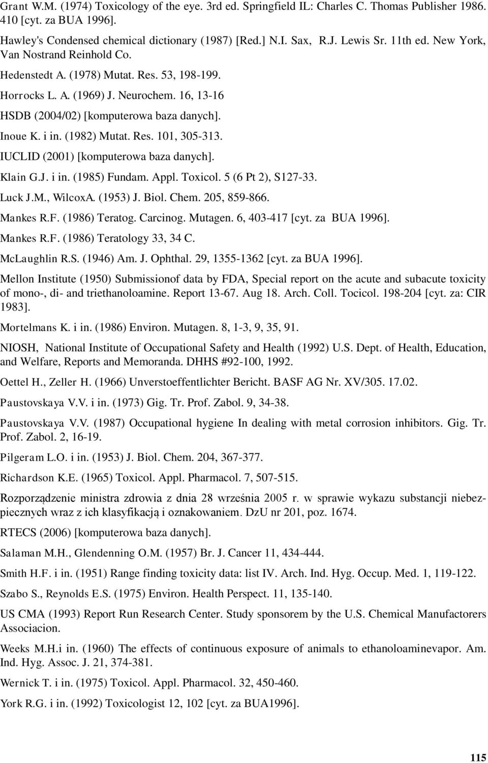 (1982) Mutat. Res. 101, 305-313. IUCLID (2001) [komputerowa baza danych]. Klain G.J. i in. (1985) Fundam. Appl. Toxicol. 5 (6 Pt 2), S127-33. Luck J.M., WilcoxA. (1953) J. Biol. Chem. 205, 859-866.