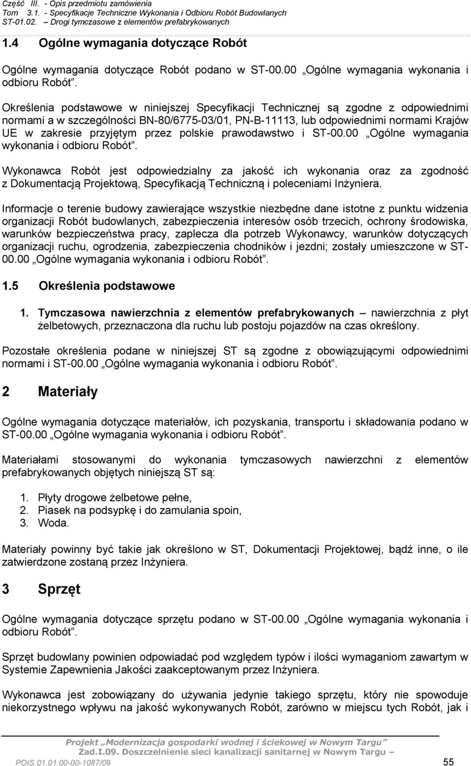 przez polskie prawodawstwo i ST-00.00 Ogólne wymagania wykonania i odbioru Robót.