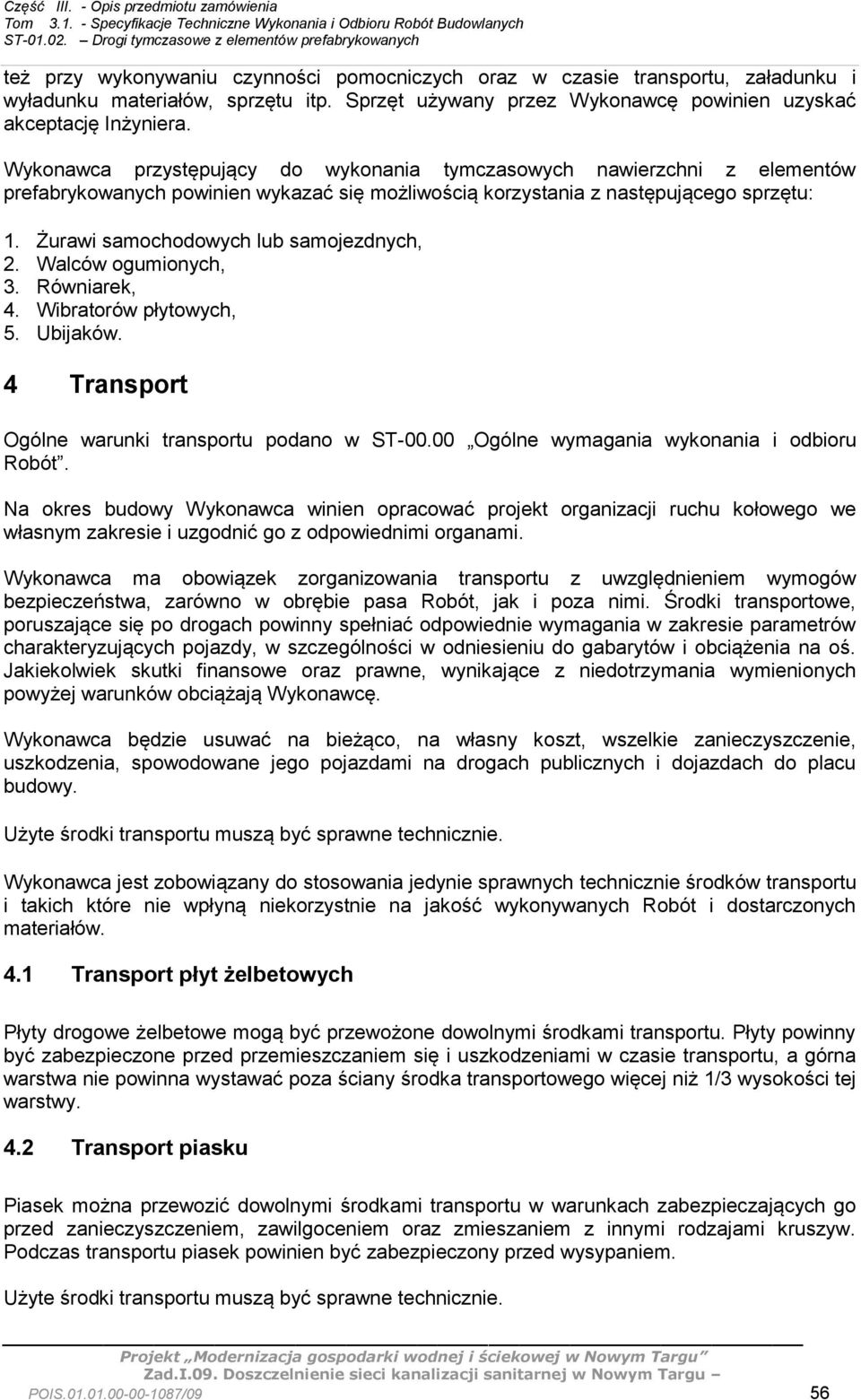 Żurawi samochodowych lub samojezdnych, 2. Walców ogumionych, 3. Równiarek, 4. Wibratorów płytowych, 5. Ubijaków. 4 Transport Ogólne warunki transportu podano w ST-00.