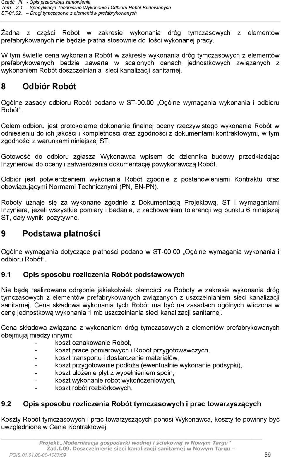 sieci kanalizacji sanitarnej. 8 Odbiór Robót Ogólne zasady odbioru Robót podano w ST-00.00 Ogólne wymagania wykonania i odbioru Robót.