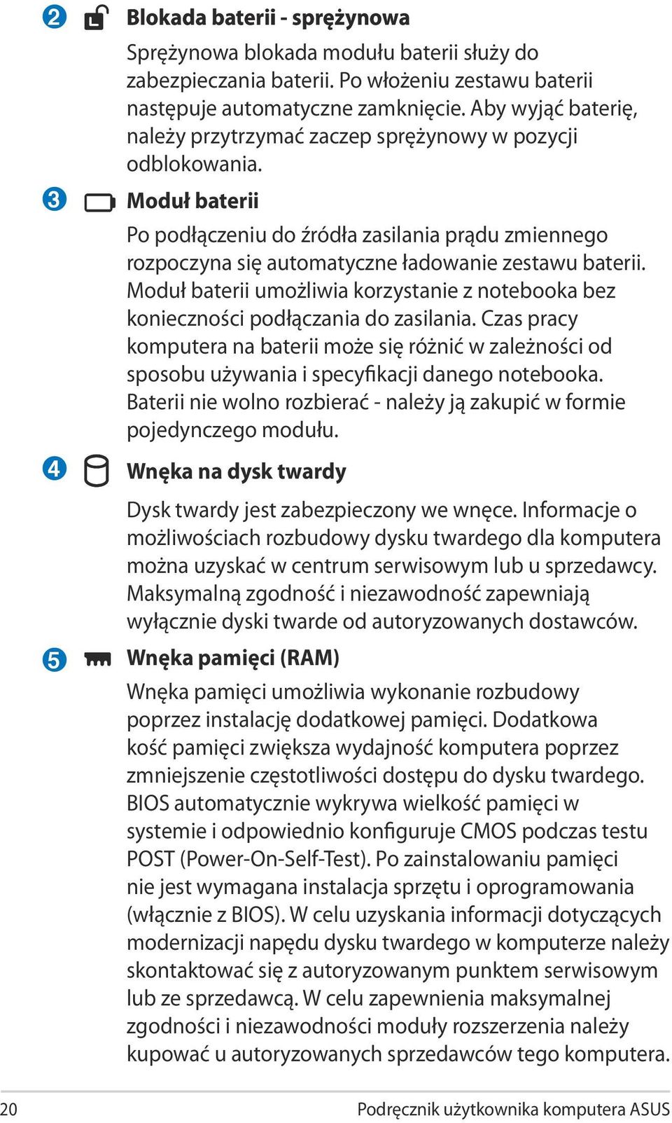 Moduł baterii umożliwia korzystanie z notebooka bez konieczności podłączania do zasilania.