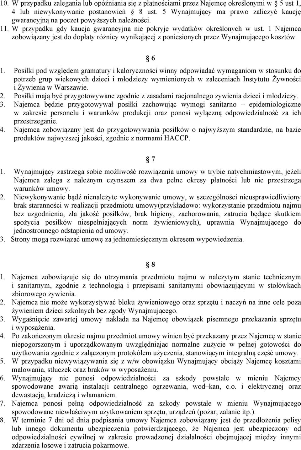 1 Najemca zobowiązany jest do dopłaty różnicy wynikającej z poniesionych przez Wynajmującego kosztów. 6 1.
