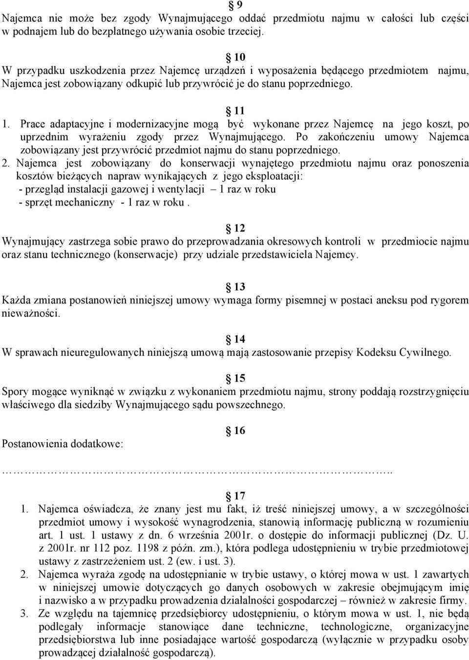 Prace adaptacyjne i modernizacyjne mogą być wykonane przez Najemcę na jego koszt, po uprzednim wyrażeniu zgody przez Wynajmującego.