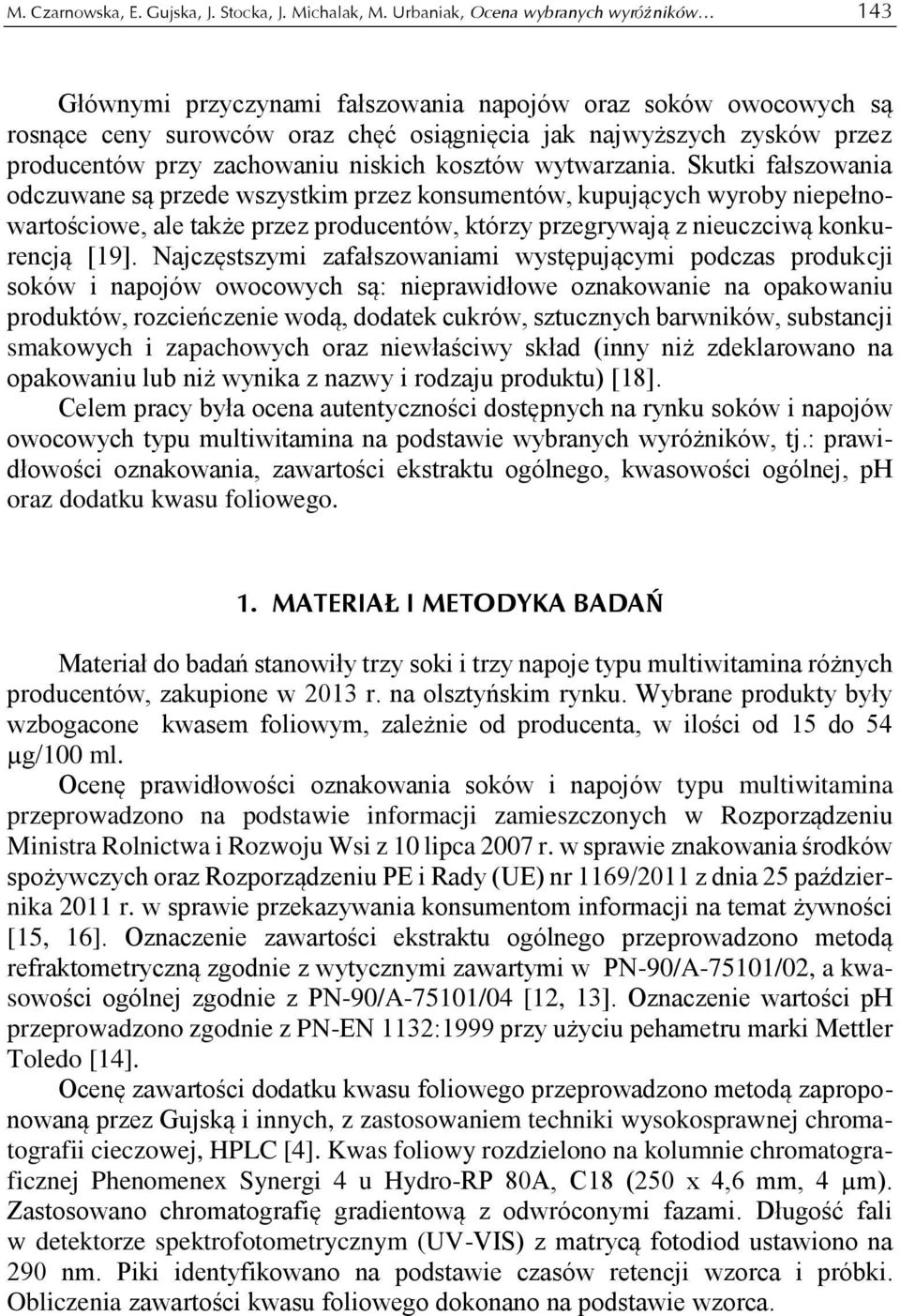 zachowaniu niskich kosztów wytwarzania.
