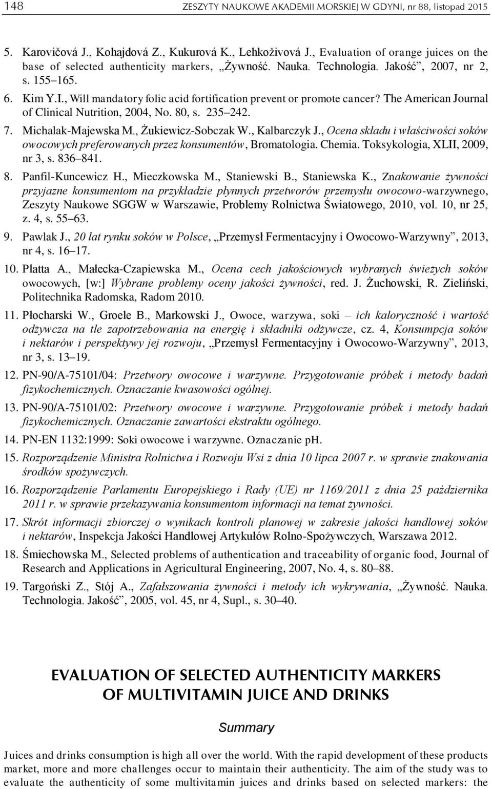 , Will mandatory folic acid fortification prevent or promote cancer? The American Journal of Clinical Nutrition, 2004, No. 80, s. 235 242. 7. Michalak-Majewska M., Żukiewicz-Sobczak W., Kalbarczyk J.