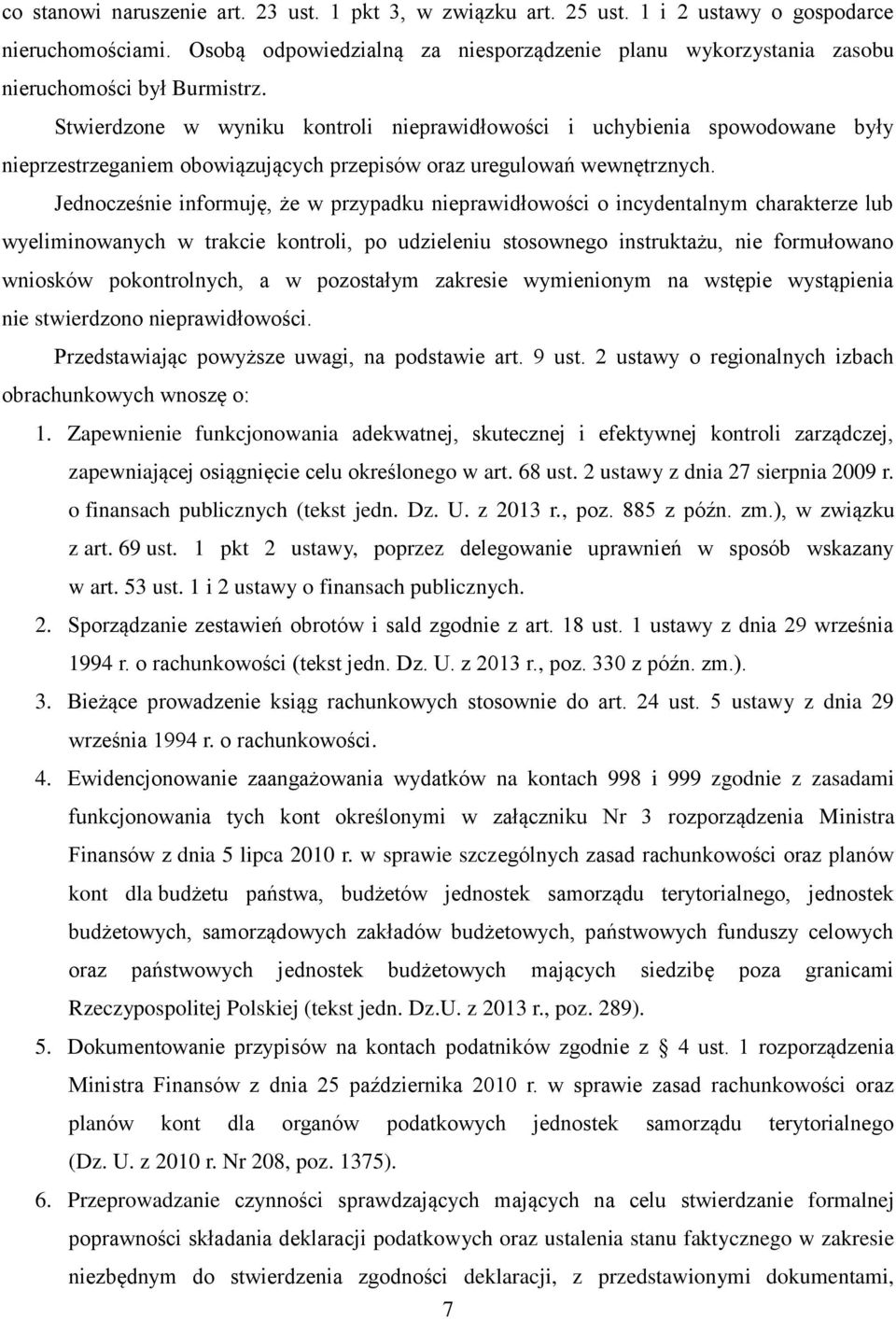 Stwierdzone w wyniku kontroli nieprawidłowości i uchybienia spowodowane były nieprzestrzeganiem obowiązujących przepisów oraz uregulowań wewnętrznych.