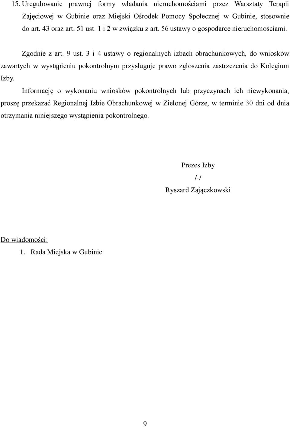 3 i 4 ustawy o regionalnych izbach obrachunkowych, do wniosków zawartych w wystąpieniu pokontrolnym przysługuje prawo zgłoszenia zastrzeżenia do Kolegium Izby.