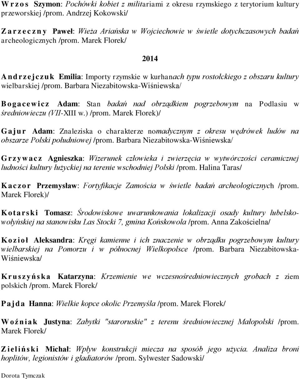 obszaru kultury wielbarskiej /prom. Barbara Niezabitowska-Wiśniewska/ B ogacew icz Adam: Stan badań nad obrządkiem pogrzebowym na Podlasiu w średniowieczu (VII-XIII w.) /prom.