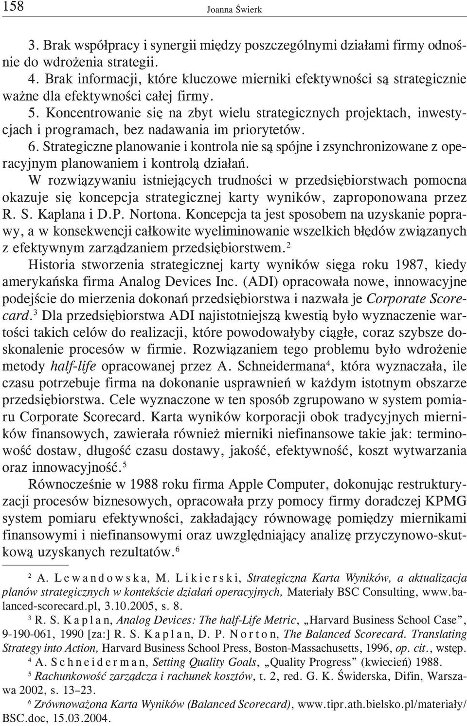 Koncentrowanie siê na zbyt wielu strategicznych projektach, inwestycjach i programach, bez nadawania im priorytetów. 6.