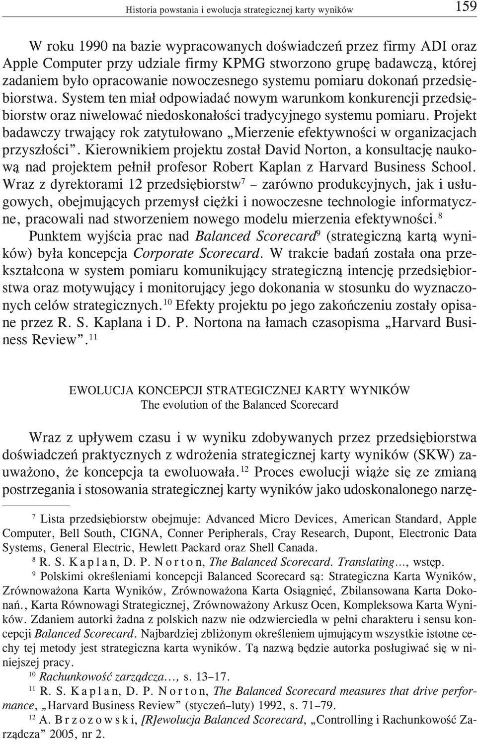 Projekt badawczy trwaj¹cy rok zatytu³owano Mierzenie efektywnoœci w organizacjach przysz³oœci.
