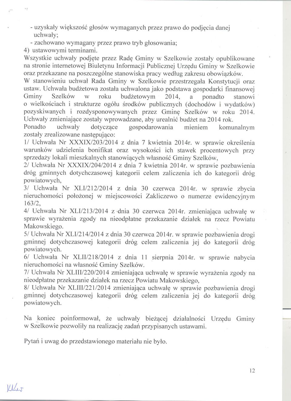 pracy wedlug zakresu obowiazków. W stanowieniu uchwal Rada Gminy w Szelkowie przestrzegala Konstytucji oraz ustaw.