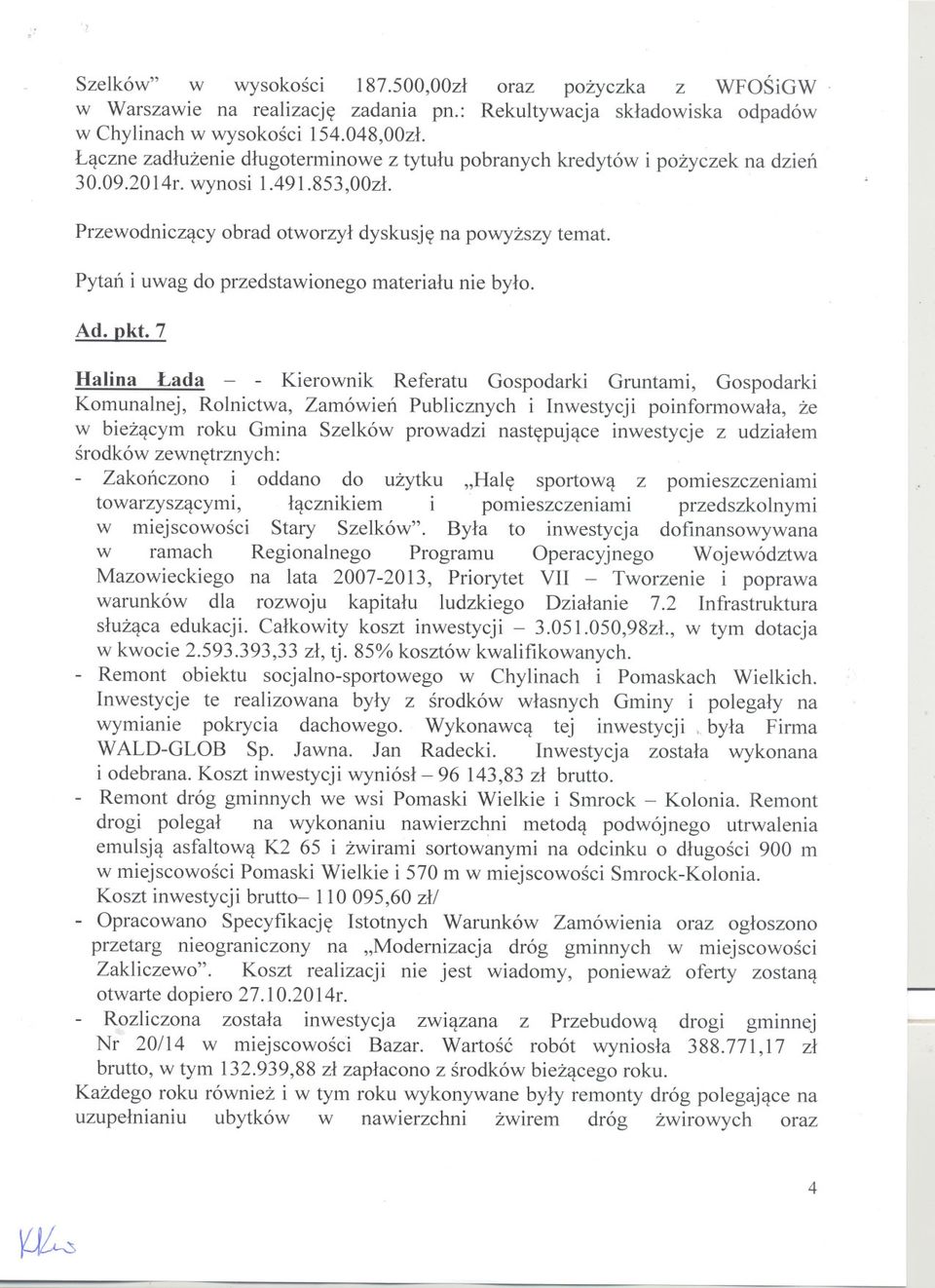 Pytan i uwag do przedstawionego materialu nie bylo. Ad. pkt.