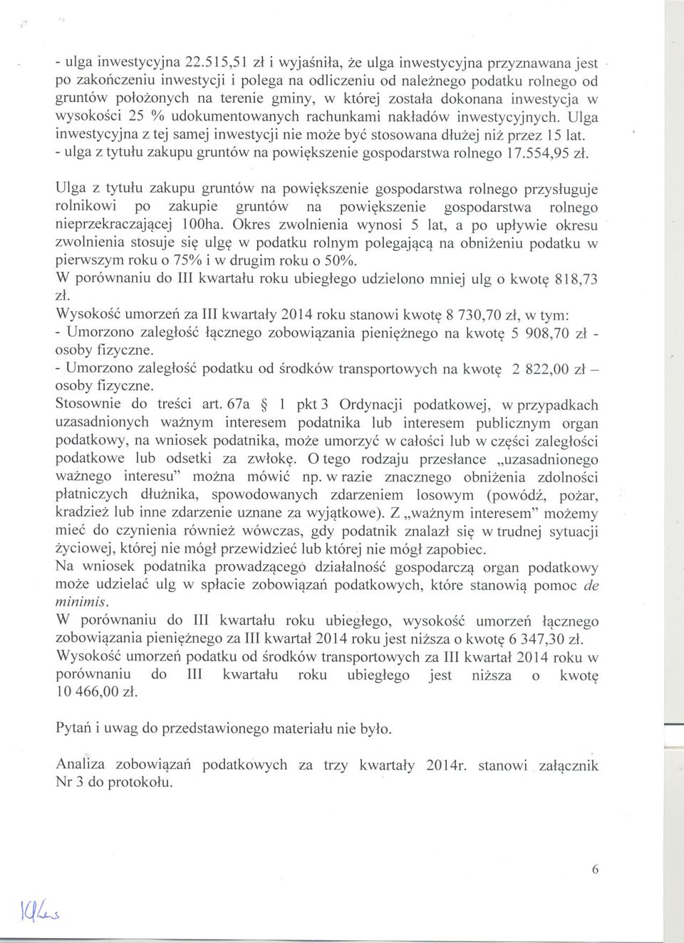 nakladów inwestycyjnych. Ulga inwestycyjna z tej samej inwestycji nie moze byc stosowana dluzej niz przez 15 lat. - ulga z tytulu zakupu gruntów na powiekszenie gospodarstwa rolnego 17.554,95 zl.