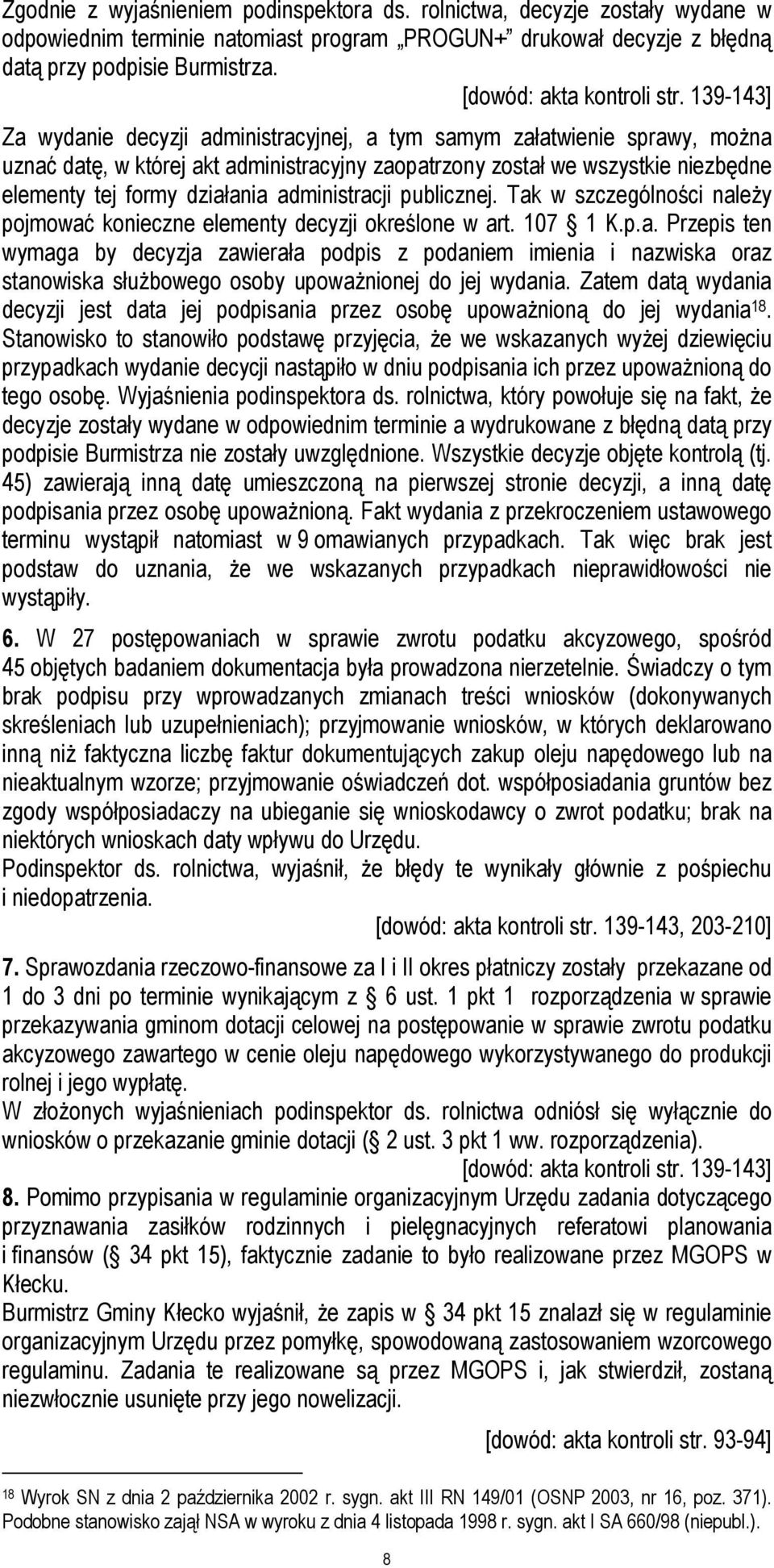 139-143] Za wydanie decyzji administracyjnej, a tym samym załatwienie sprawy, można uznać datę, w której akt administracyjny zaopatrzony został we wszystkie niezbędne elementy tej formy działania