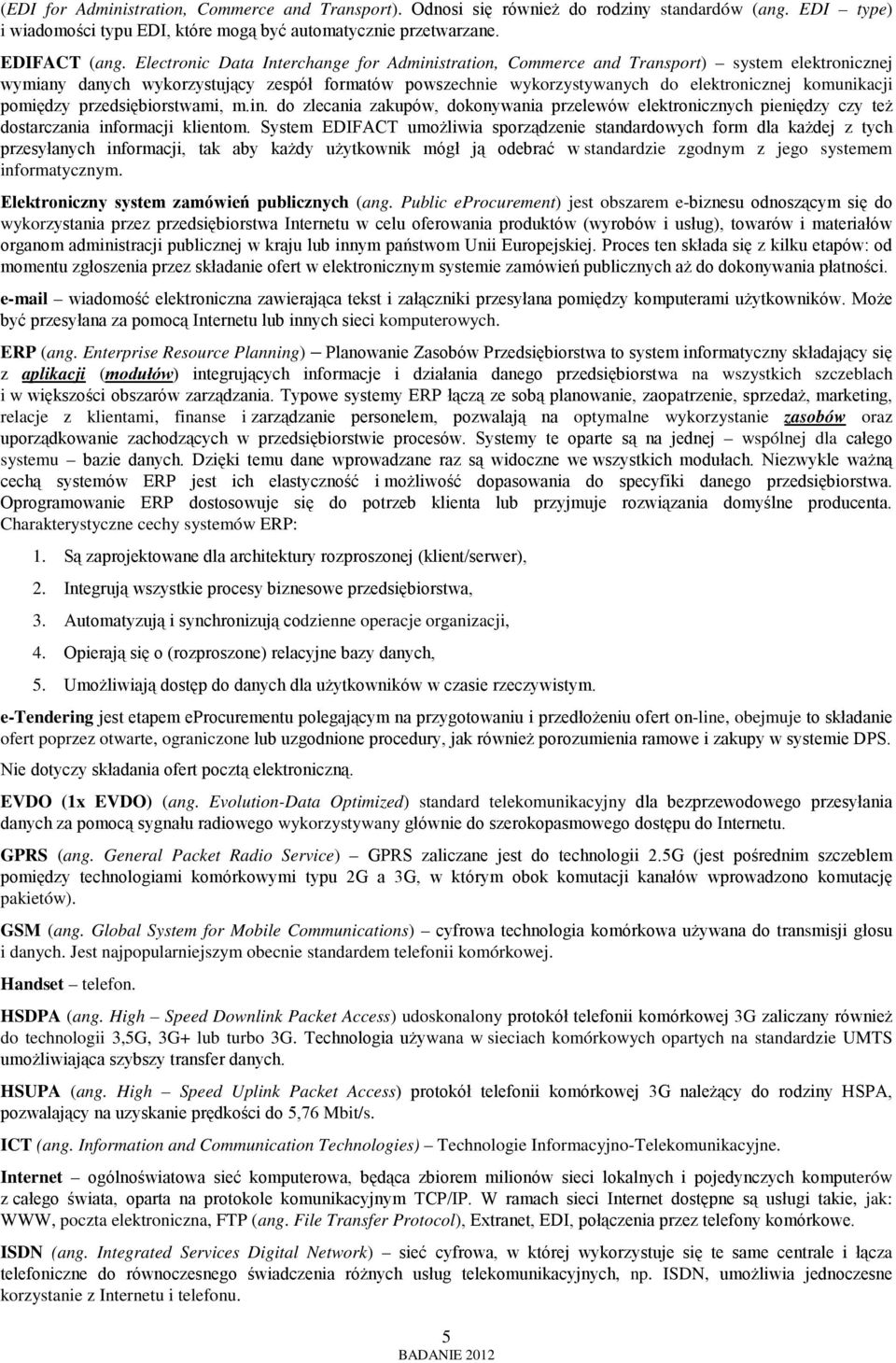 pomiędzy przedsiębiorstwami, m.in. do zlecania zakupów, dokonywania przelewów elektronicznych pieniędzy czy też dostarczania informacji klientom.