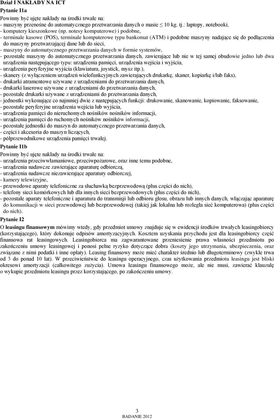 notesy komputerowe) i podobne, - terminale kasowe (POS), terminale komputerowe typu bankomat (ATM) i podobne maszyny nadające się do podłączenia do maszyny przetwarzającej dane lub do sieci, -